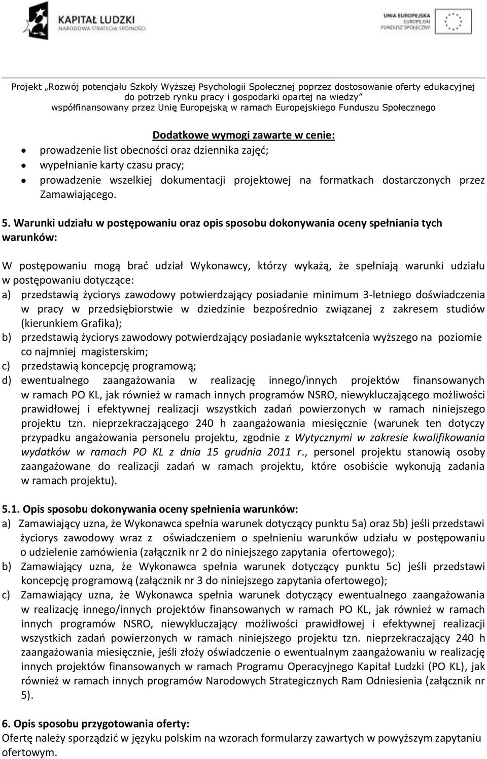 Warunki udziału w postępowaniu oraz opis sposobu dokonywania oceny spełniania tych warunków: W postępowaniu mogą brad udział Wykonawcy, którzy wykażą, że spełniają warunki udziału w postępowaniu