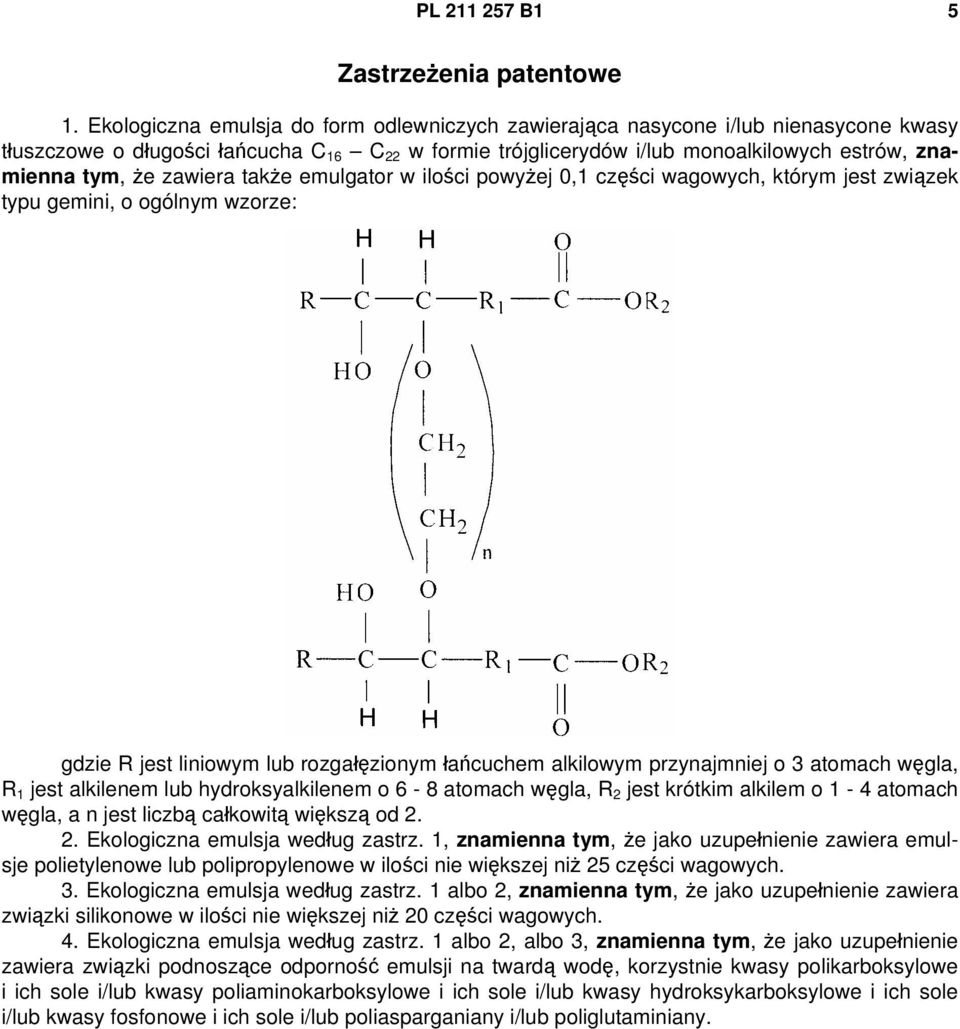 zawiera także emulgator w ilości powyżej 0,1 części wagowych, którym jest związek typu gemini, o ogólnym wzorze: gdzie R jest liniowym lub rozgałęzionym łańcuchem alkilowym przynajmniej o 3 atomach