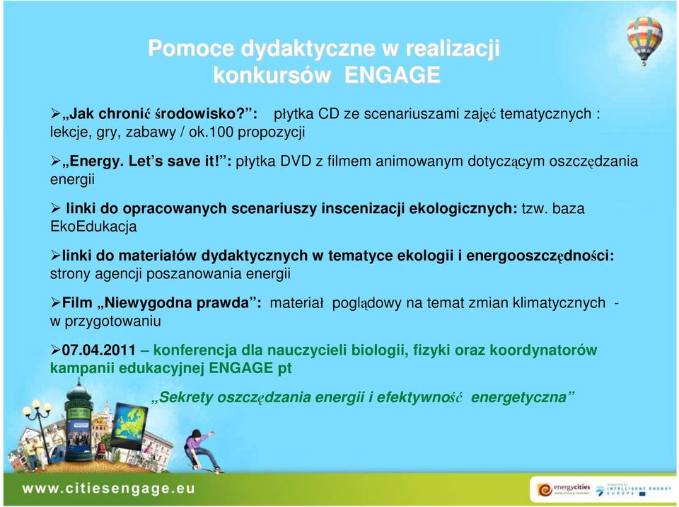 baza EkoEdukacja linki do materiałów dydaktycznych w tematyce ekologii i energooszczędności: strony agencji poszanowania energii Film Niewygodna prawda : materiał poglądowy