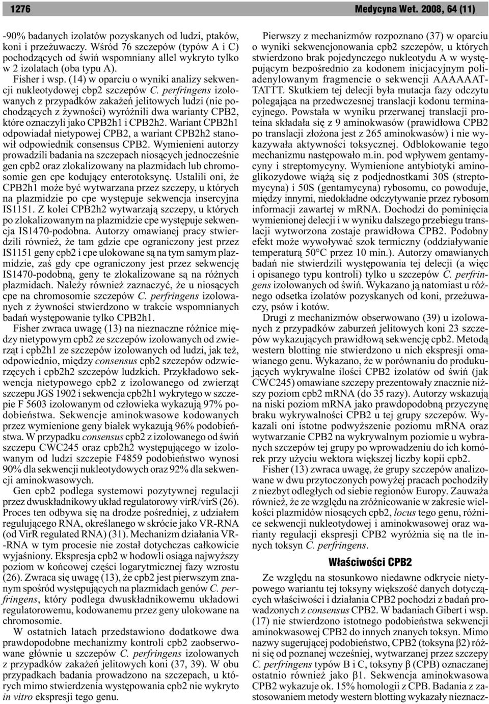 perfringens izolowanych z przypadków zaka eñ jelitowych ludzi (nie pochodz¹cych z ywnoœci) wyró nili dwa warianty CPB2, które oznaczyli jako CPB2h1 i CPB2h2.