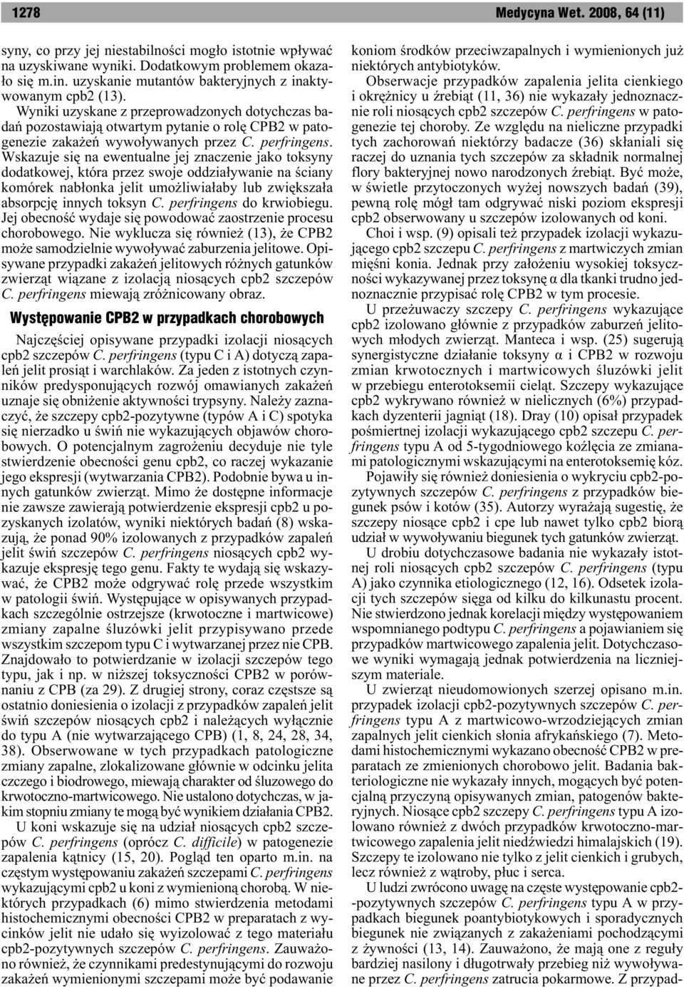 Wskazuje siê na ewentualne jej znaczenie jako toksyny dodatkowej, która przez swoje oddzia³ywanie na œciany komórek nab³onka jelit umo liwia³aby lub zwiêksza³a absorpcjê innych toksyn C.