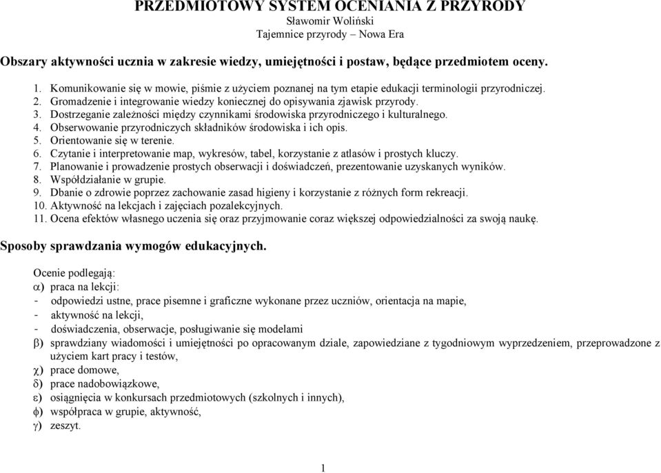 Dostrzeganie zależności między czynnikami środowiska przyrodniczego i kulturalnego. 4. Obserwowanie przyrodniczych składników środowiska i ich opis. 5. Orientowanie się w terenie. 6.