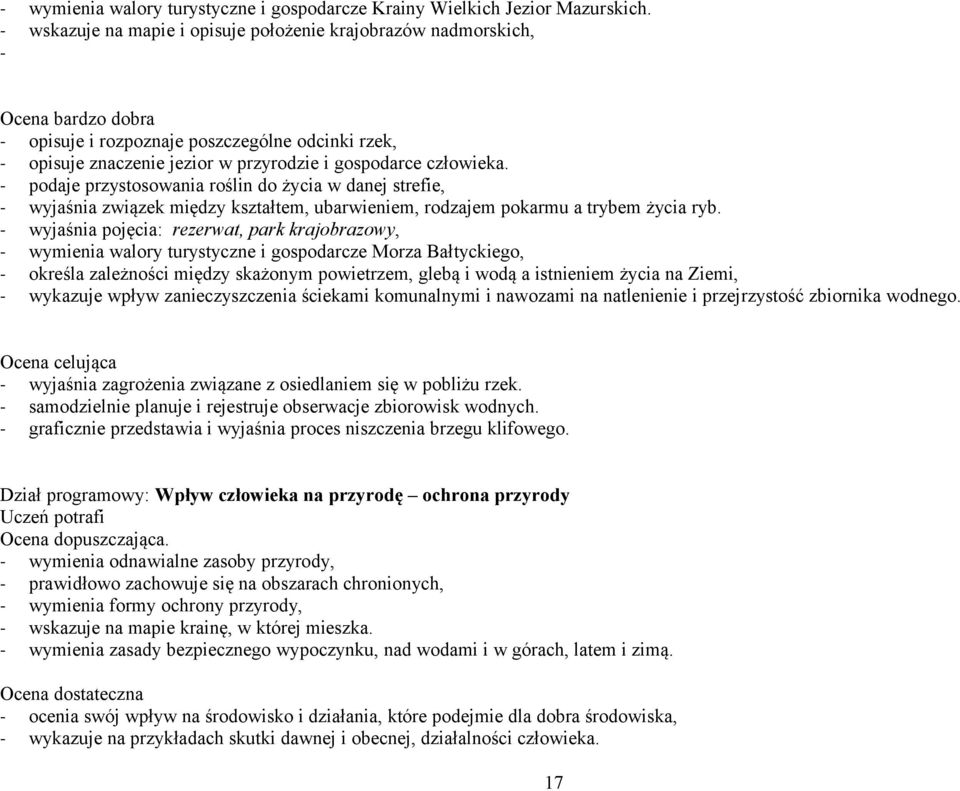 podaje przystosowania roślin do życia w danej strefie, wyjaśnia związek między kształtem, ubarwieniem, rodzajem pokarmu a trybem życia ryb.