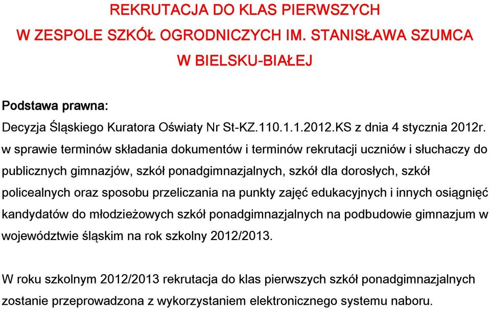 w sprawie terminów składania dokumentów i terminów rekrutacji uczniów i słuchaczy do publicznych gimnazjów, szkół ponadgimnazjalnych, szkół dla dorosłych, szkół policealnych oraz