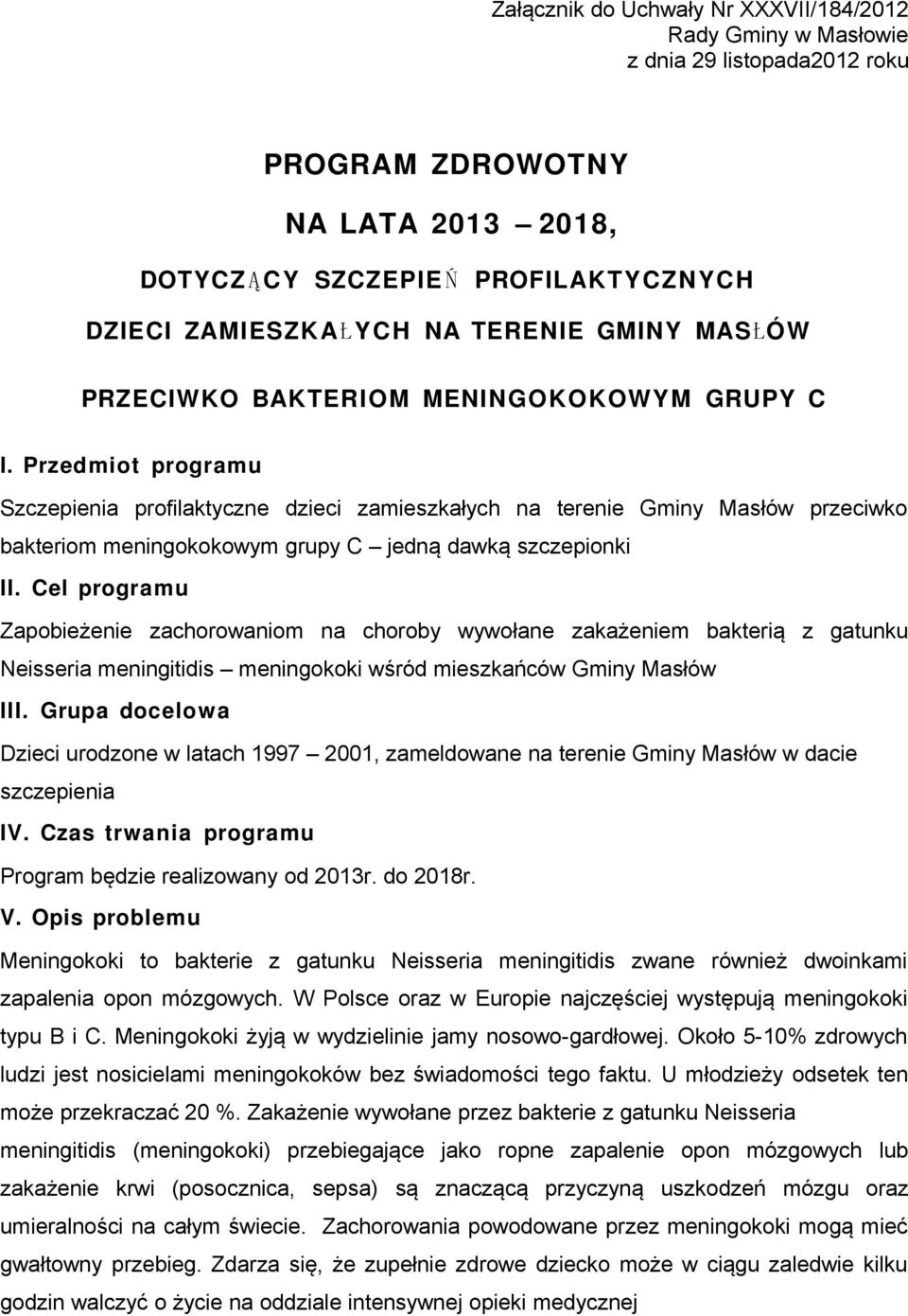 Przedmiot programu Szczepienia profilaktyczne dzieci zamieszkałych na terenie Gminy Masłów przeciwko bakteriom meningokokowym grupy C jedną dawką szczepionki II.