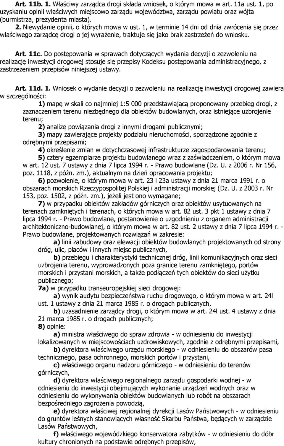 1, w terminie 14 dni od dnia zwrócenia się przez właściwego zarządcę drogi o jej wyrażenie, traktuje się jako brak zastrzeżeń do wniosku. Art. 11c.