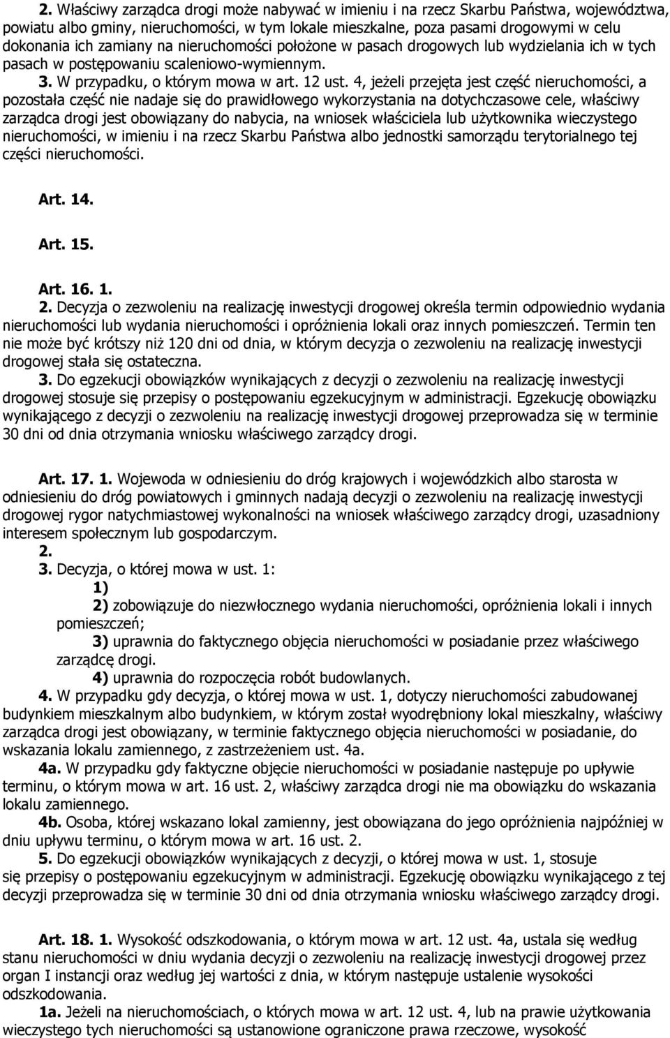 4, jeżeli przejęta jest część nieruchomości, a pozostała część nie nadaje się do prawidłowego wykorzystania na dotychczasowe cele, właściwy zarządca drogi jest obowiązany do nabycia, na wniosek