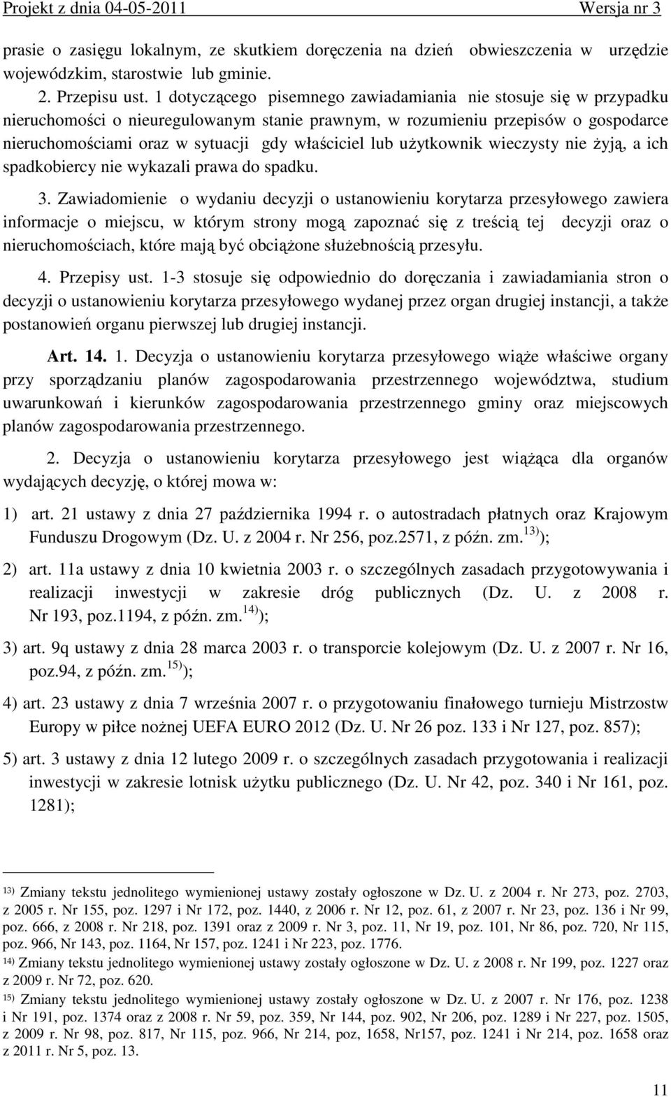 lub użytkownik wieczysty nie żyją, a ich spadkobiercy nie wykazali prawa do spadku. 3.