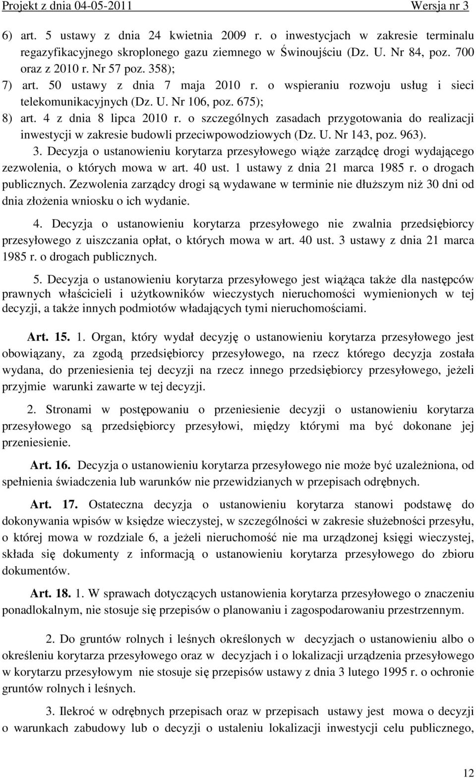 o szczególnych zasadach przygotowania do realizacji inwestycji w zakresie budowli przeciwpowodziowych (Dz. U. Nr 143, poz. 963). 3.