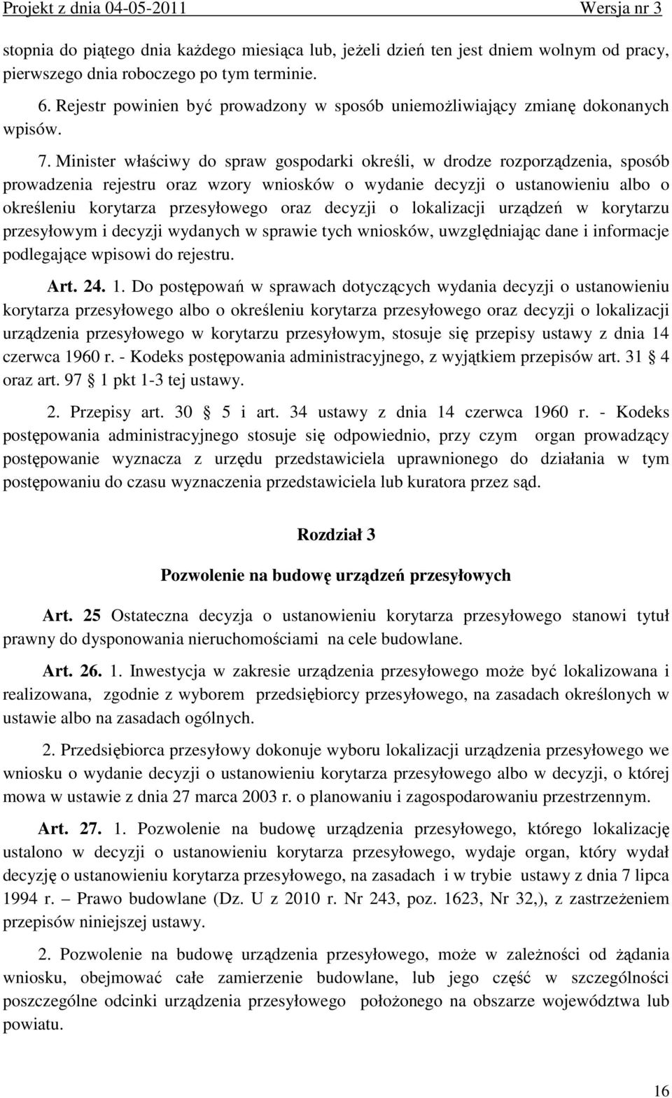 Minister właściwy do spraw gospodarki określi, w drodze rozporządzenia, sposób prowadzenia rejestru oraz wzory wniosków o wydanie decyzji o ustanowieniu albo o określeniu korytarza przesyłowego oraz