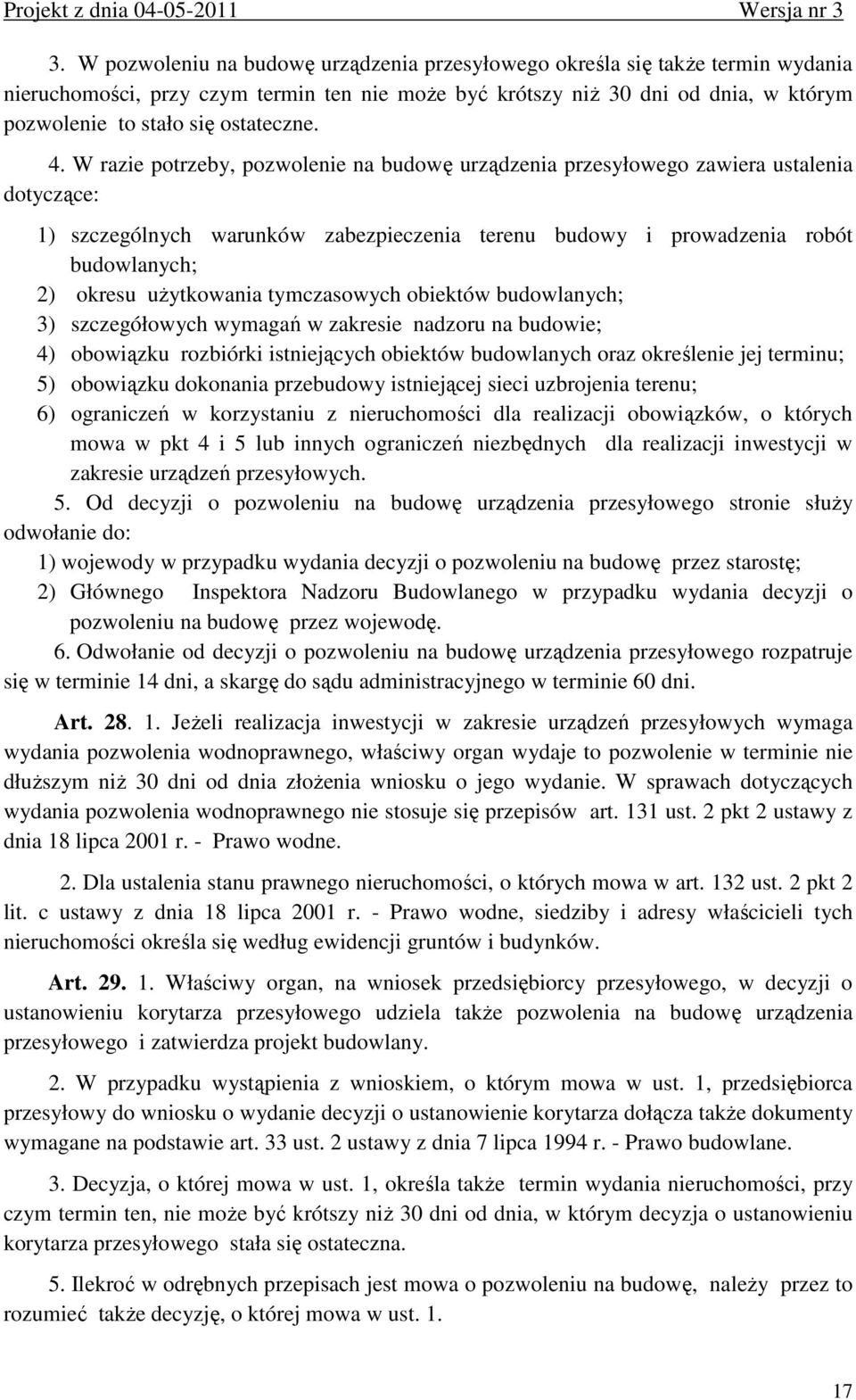 W razie potrzeby, pozwolenie na budowę urządzenia przesyłowego zawiera ustalenia dotyczące: 1) szczególnych warunków zabezpieczenia terenu budowy i prowadzenia robót budowlanych; 2) okresu