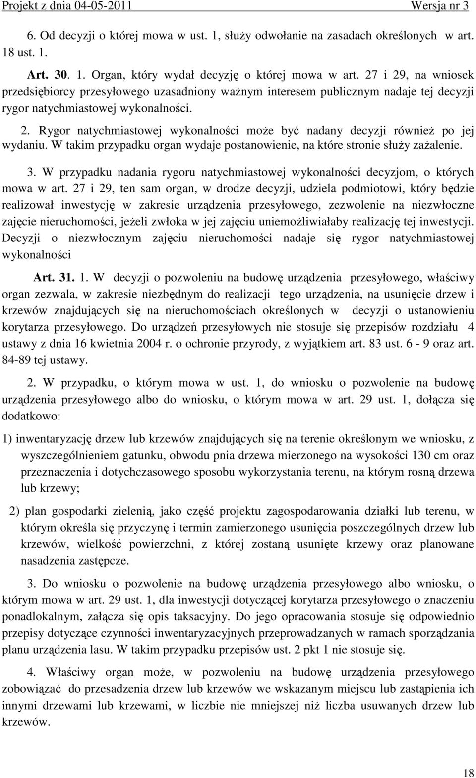 W takim przypadku organ wydaje postanowienie, na które stronie służy zażalenie. 3. W przypadku nadania rygoru natychmiastowej wykonalności decyzjom, o których mowa w art.