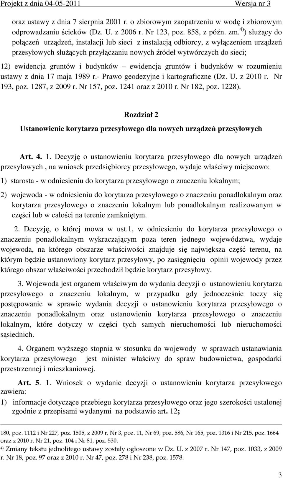 budynków ewidencja gruntów i budynków w rozumieniu ustawy z dnia 17 maja 1989 r.- Prawo geodezyjne i kartograficzne (Dz. U. z 2010 r. Nr 193, poz. 1287, z 2009 r. Nr 157, poz. 1241 oraz z 2010 r.