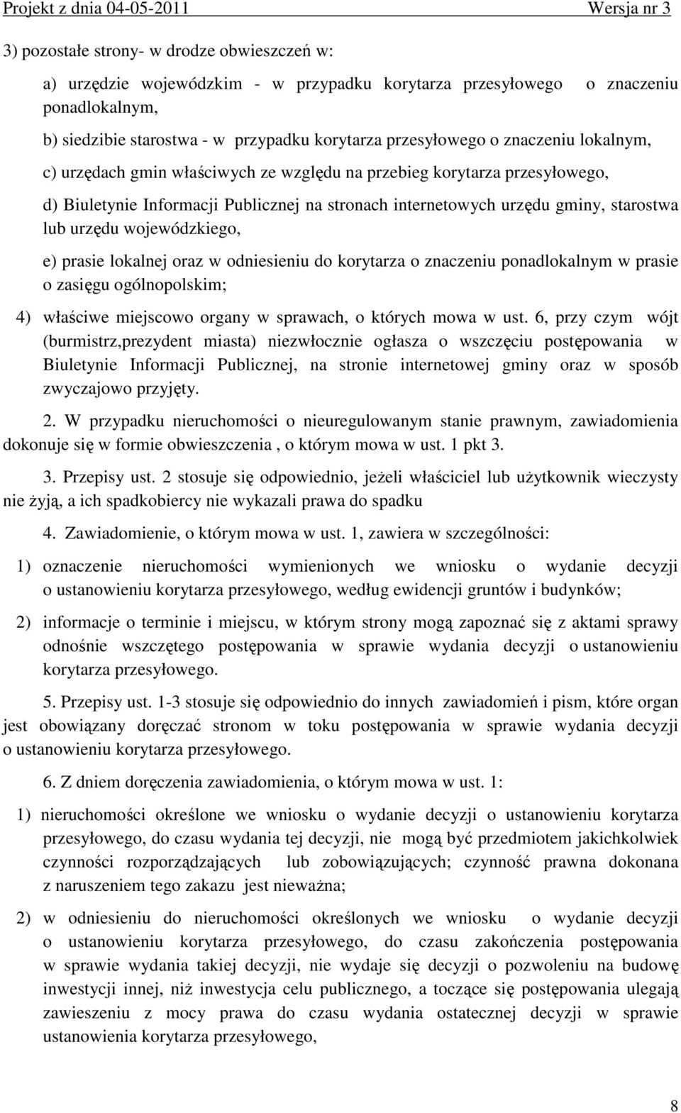 wojewódzkiego, e) prasie lokalnej oraz w odniesieniu do korytarza o znaczeniu ponadlokalnym w prasie o zasięgu ogólnopolskim; 4) właściwe miejscowo organy w sprawach, o których mowa w ust.