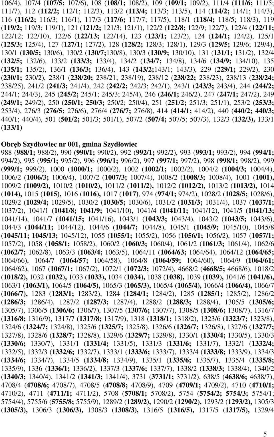 (122/13; 122/14), 123 (123/1; 123/2), 124 (124/1; 124/2), 125/1 (125/3; 125/4), 127 (127/1; 127/2), 128 (128/2; 128/3; 128/1), 129/3 (129/5; 129/6; 129/4), 130/1 (130/5; 130/6), 130/2 (130/7;130/8),