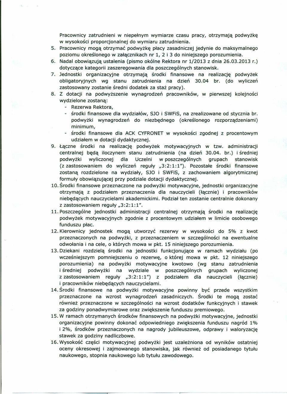 Nadal obowiązują ustalenia (pismo okólne Rektora nr 1/2013 z dnia 26.03.2013 r.) dotyczące kategorii zaszeregowania dla poszczególnych stanowisk. 7.