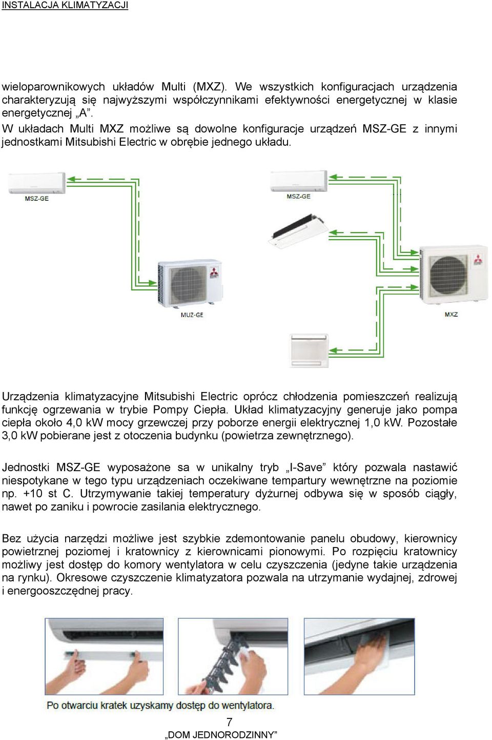 Urządzenia klimatyzacyjne Mitsubishi Electric oprócz chłodzenia pomieszczeń realizują funkcję ogrzewania w trybie Pompy Ciepła.