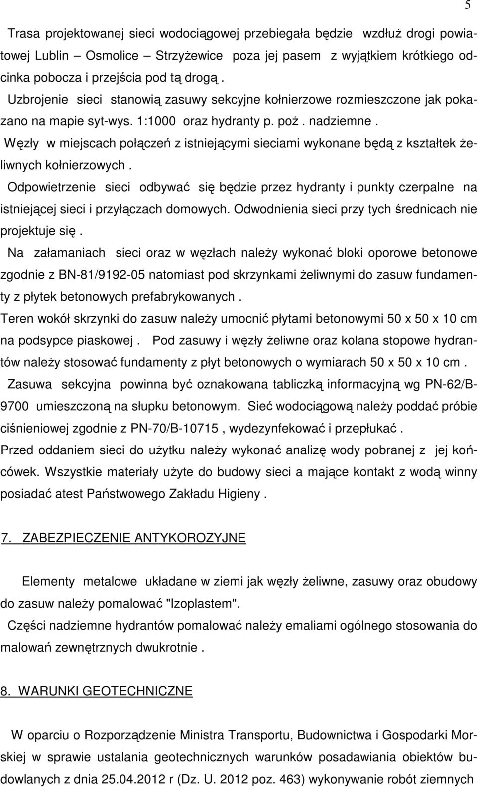 Węzły w miejscach połączeń z istniejącymi sieciami wykonane będą z kształtek Ŝeliwnych kołnierzowych.