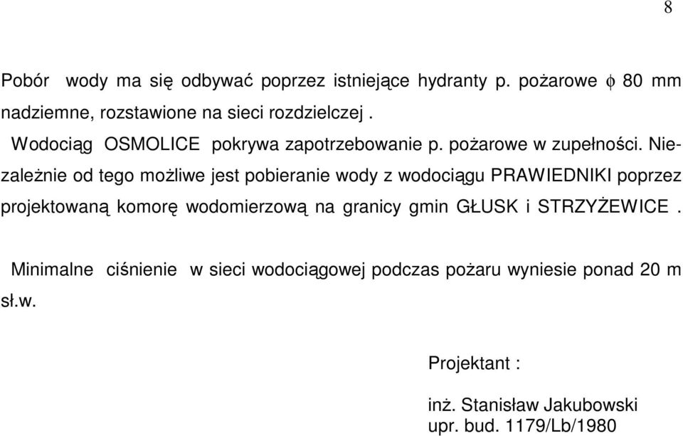 NiezaleŜnie od tego moŝliwe jest pobieranie wody z wodociągu PRAWIEDNIKI poprzez projektowaną komorę wodomierzową na