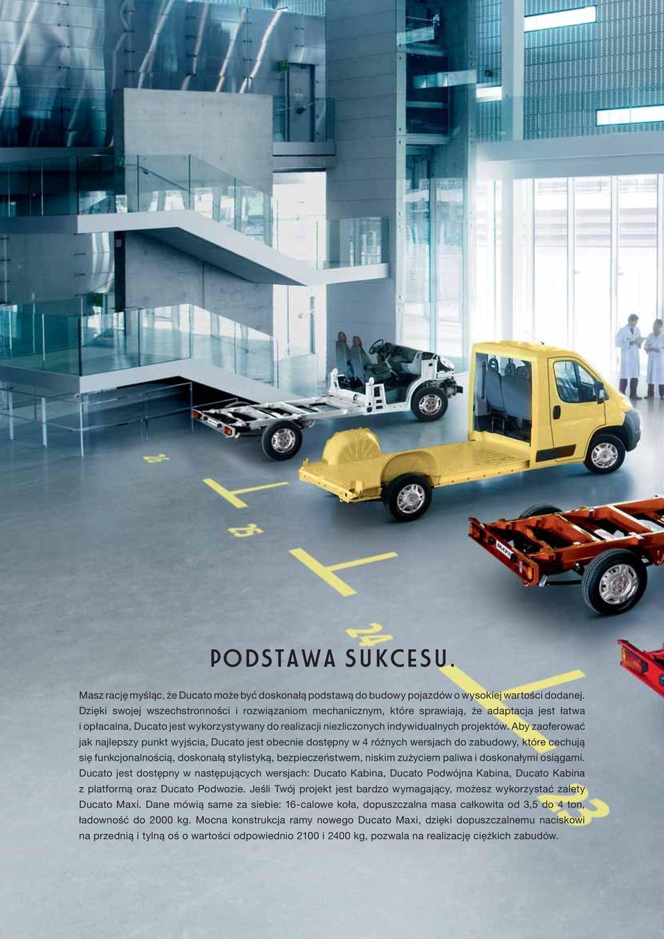 Aby zaoferować jak najlepszy punkt wyjścia, Ducato jest obecnie dostępny w 4 różnych wersjach do zabudowy, które cechują się funkcjonalnością, doskonałą stylistyką, bezpieczeństwem, niskim zużyciem