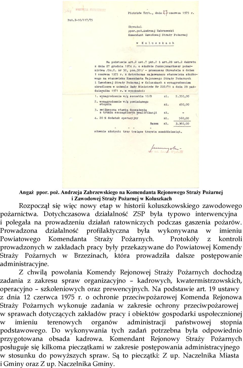 Dotychczasowa działalność ZSP była typowo interwencyjna i polegała na prowadzeniu działań ratowniczych podczas gaszenia pożarów.