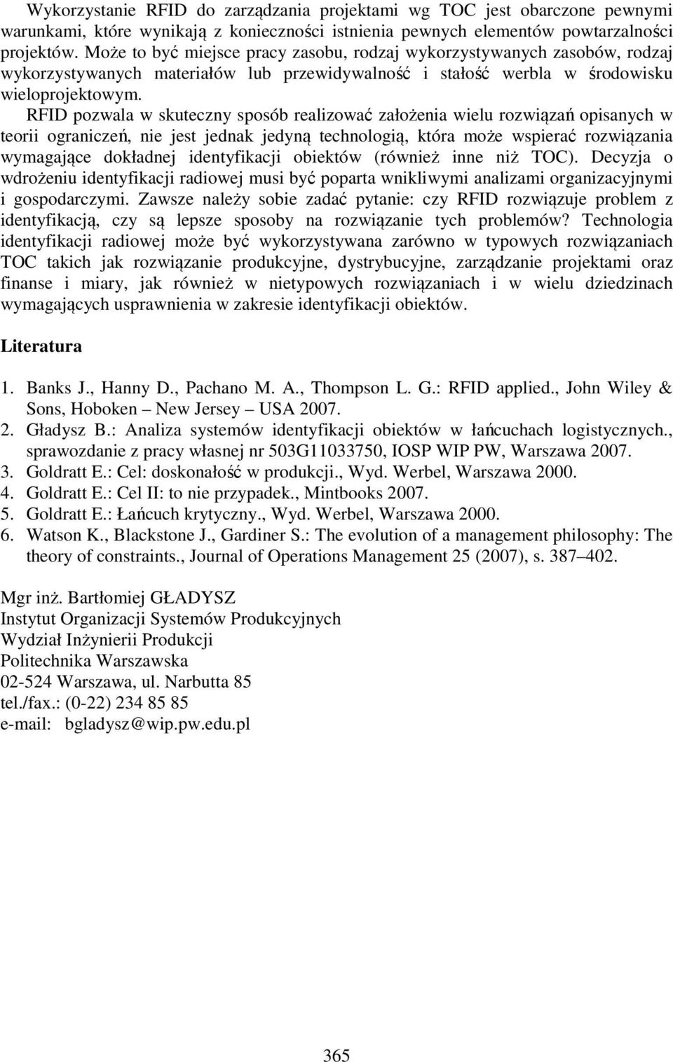 RFID pozwala w skuteczny sposób realizować założenia wielu rozwiązań opisanych w teorii ograniczeń, nie jest jednak jedyną technologią, która może wspierać rozwiązania wymagające dokładnej