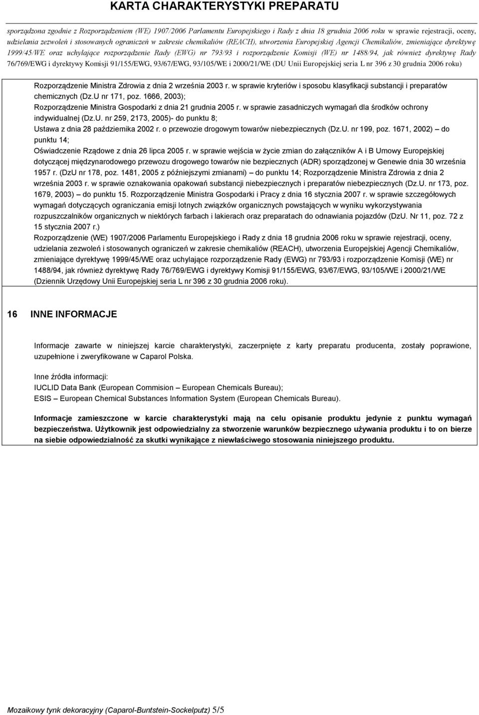 nr 259, 2173, 2005)- do punktu 8; Ustawa z dnia 28 października 2002 r. o przewozie drogowym towarów niebezpiecznych (Dz.U. nr 199, poz.