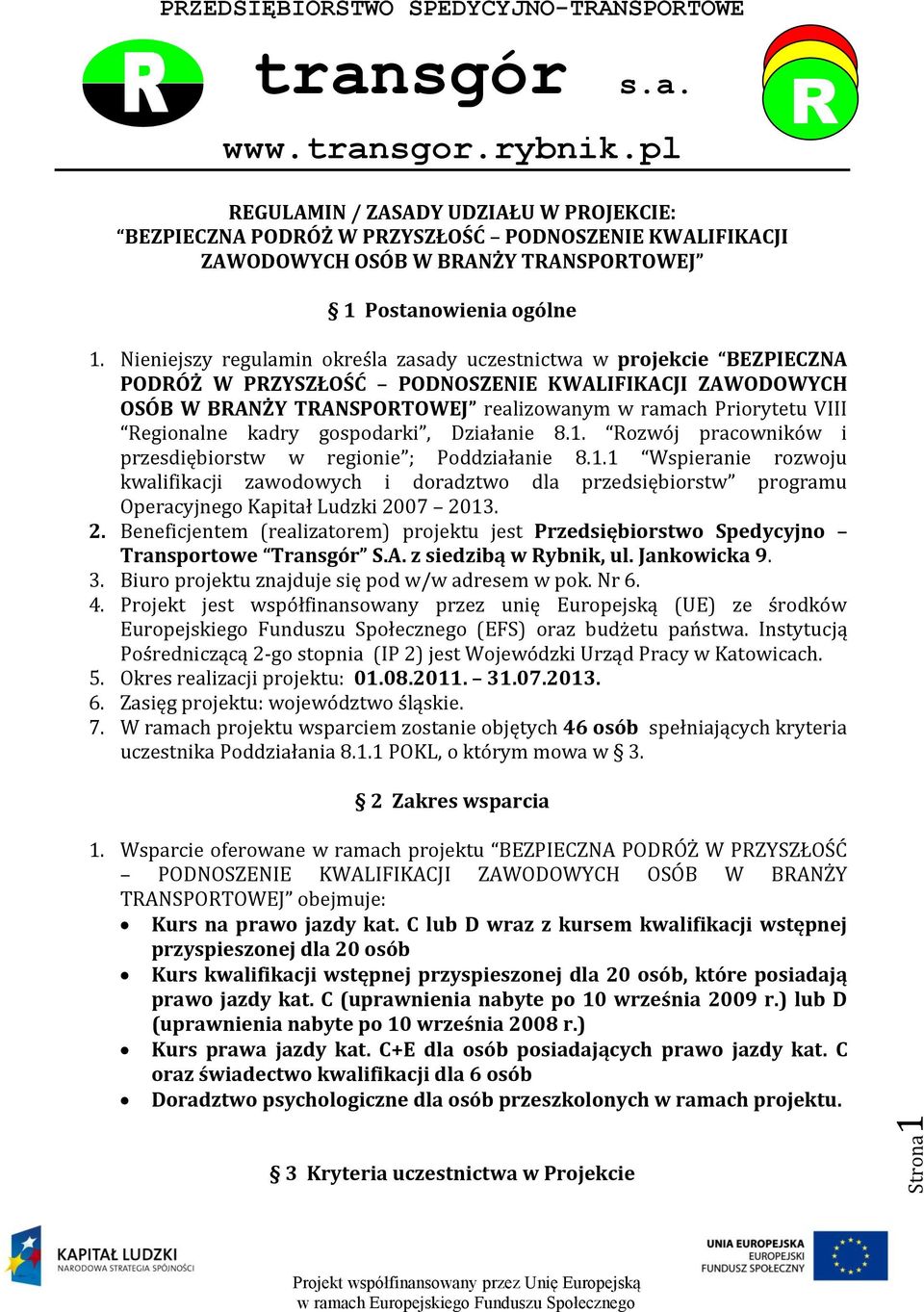 kadry gospodarki, Działanie 8.1. ozwój pracowników i przesdiębiorstw w regionie ; Poddziałanie 8.1.1 Wspieranie rozwoju kwalifikacji zawodowych i doradztwo dla przedsiębiorstw programu Operacyjnego Kapitał Ludzki 2007 2013.