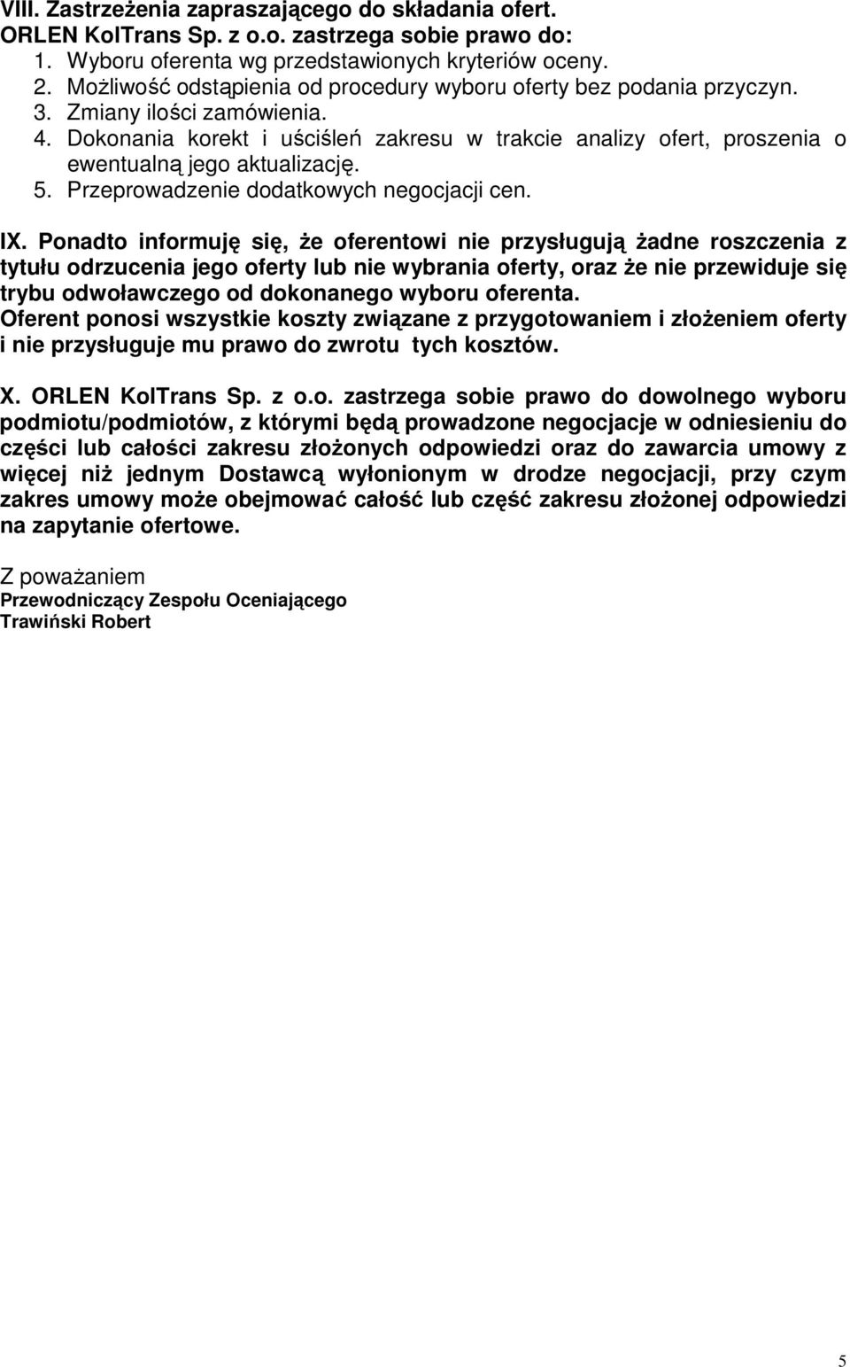 Dokonania korekt i uściśleń zakresu w trakcie analizy ofert, proszenia o ewentualną jego aktualizację. 5. Przeprowadzenie dodatkowych negocjacji cen. IX.