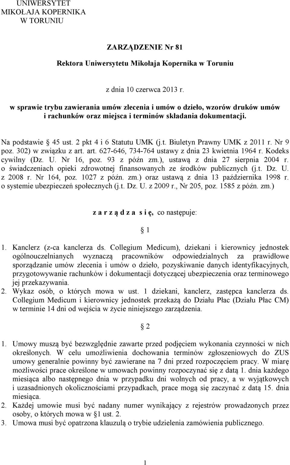 Nr 9 poz. 302) w związku z art. art. 627-646, 734-764 ustawy z dnia 23 kwietnia 1964 r. Kodeks cywilny (Dz. U. Nr 16, poz. 93 z późn zm.), ustawą z dnia 27 sierpnia 2004 r.