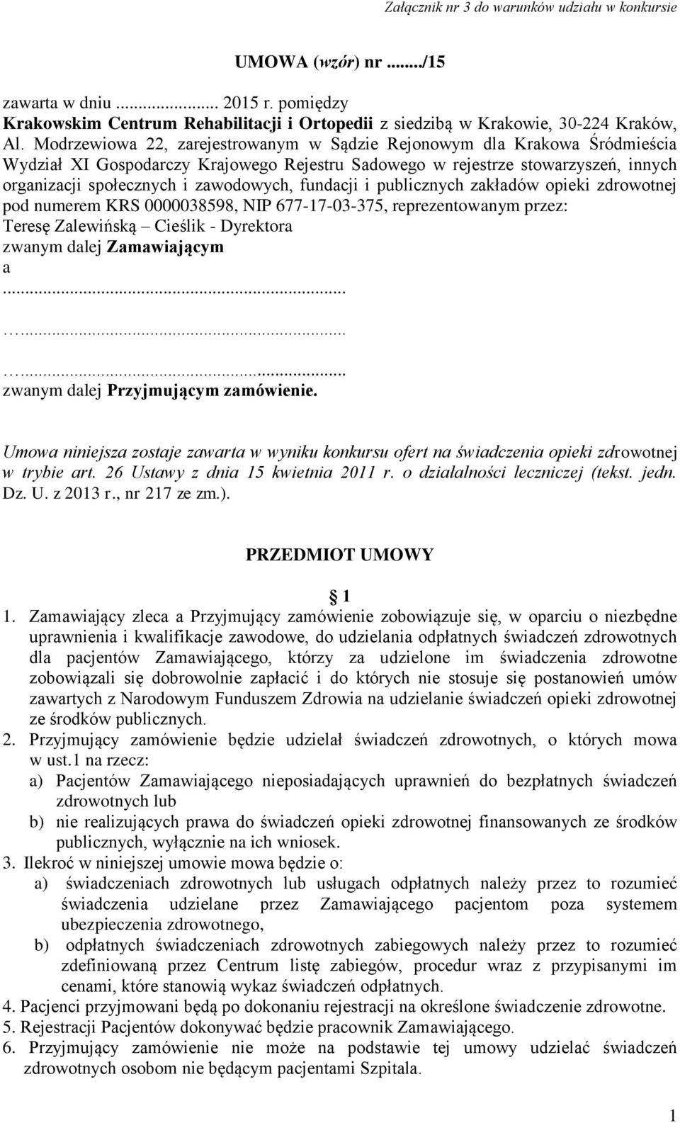 fundacji i publicznych zakładów opieki zdrowotnej pod numerem KRS 0000038598, NIP 677-17-03-375, reprezentowanym przez: Teresę Zalewińską Cieślik - Dyrektora zwanym dalej Zamawiającym a.