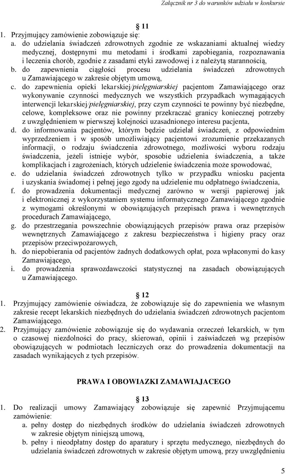 zawodowej i z należytą starannością, b. do zapewnienia ciągłości procesu udzielania świadczeń zdrowotnych u Zamawiającego w zakresie objętym umową, c.