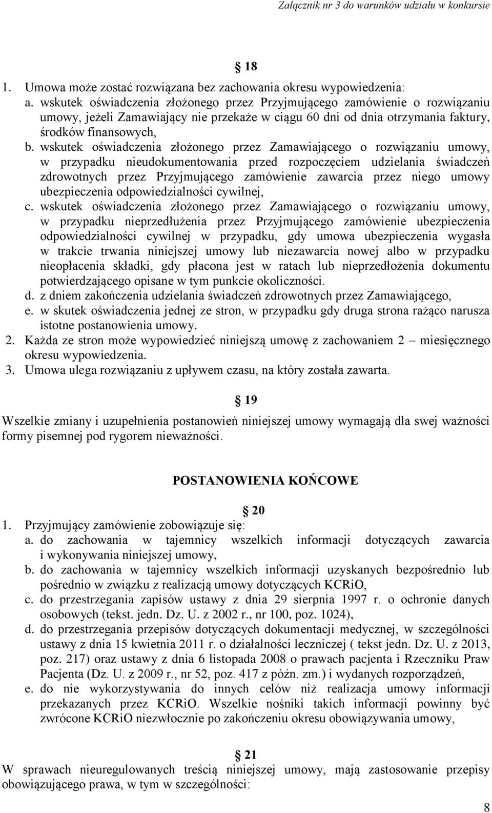 wskutek oświadczenia złożonego przez Zamawiającego o rozwiązaniu umowy, w przypadku nieudokumentowania przed rozpoczęciem udzielania świadczeń zdrowotnych przez Przyjmującego zamówienie zawarcia