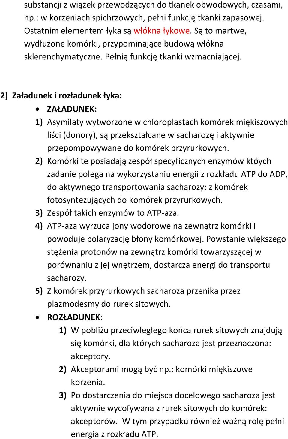 2) Załadunek i rozładunek łyka: ZAŁADUNEK: 1) Asymilaty wytworzone w chloroplastach komórek miękiszowych liści (donory), są przekształcane w sacharozę i aktywnie przepompowywane do komórek