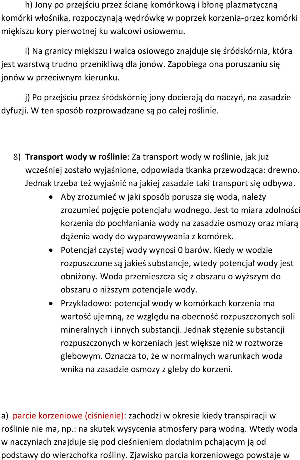 j) Po przejściu przez śródskórnię jony docierają do naczyo, na zasadzie dyfuzji. W ten sposób rozprowadzane są po całej roślinie.