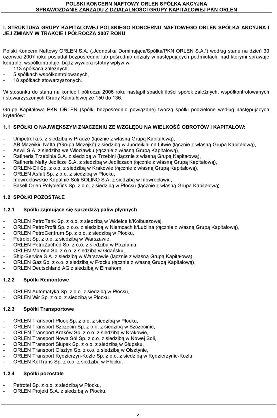 113 spółkach zależnych, - 5 spółkach współkontrolowanych, - 18 spółkach stowarzyszonych.