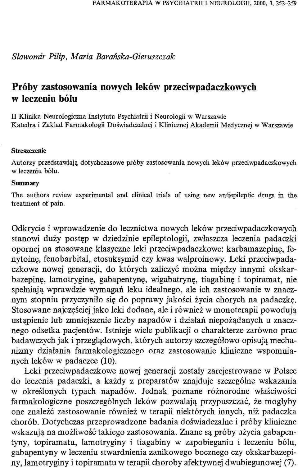 zastosowania nowych leków przeciwpadaczkowych w leczeniu bólu. Sumrnary The authors review experimental and dinkal trials or using new antiepiieptic drugs in the treatment or pain.