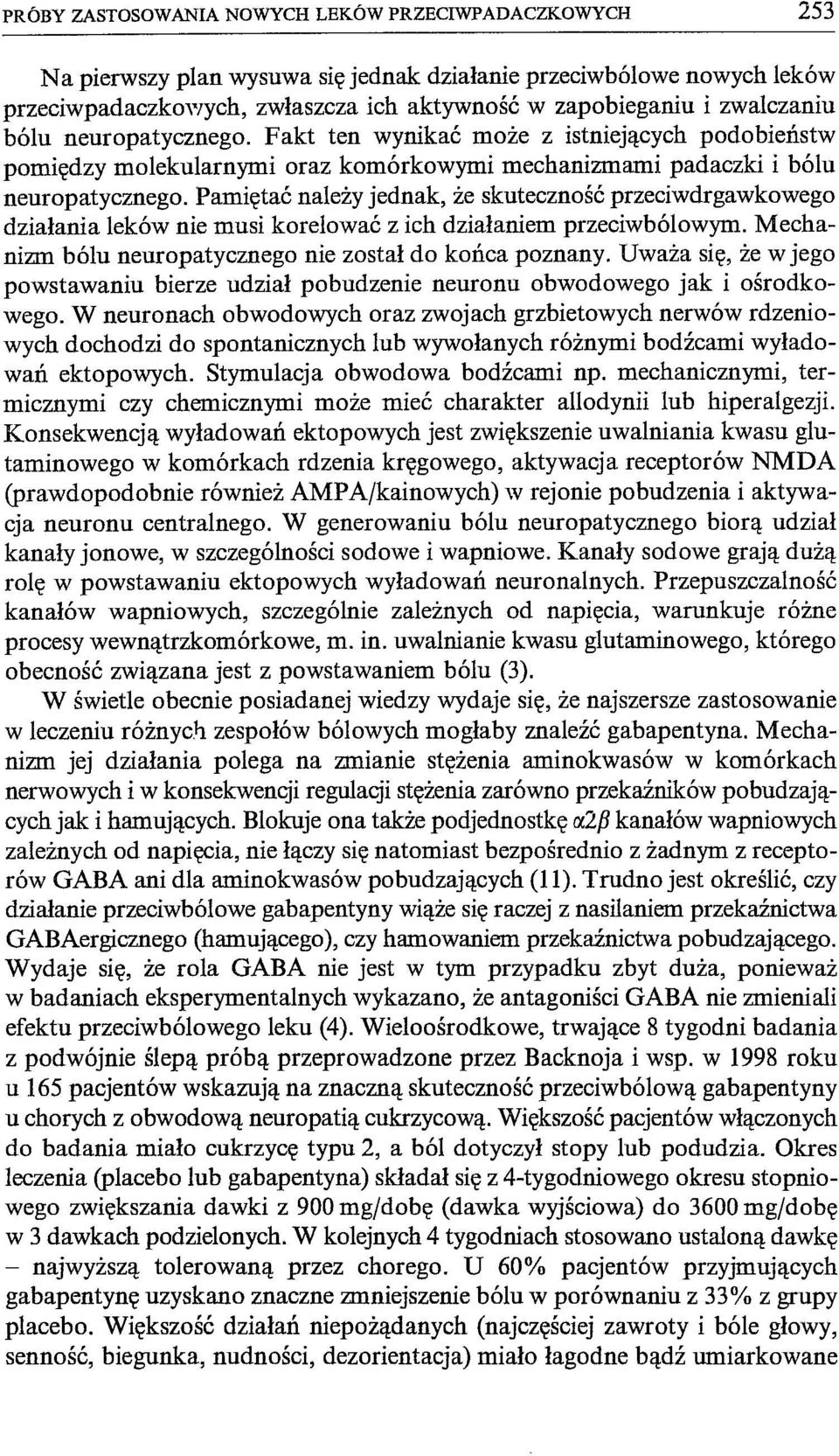 Pamiętać należy jednak, że skuteczność przeciwdrgawkowego działania leków nie musi korelować z ich działaniem przeciwbólowym. Mechanizm bólu neuropatycznego nie został do końca poznany.