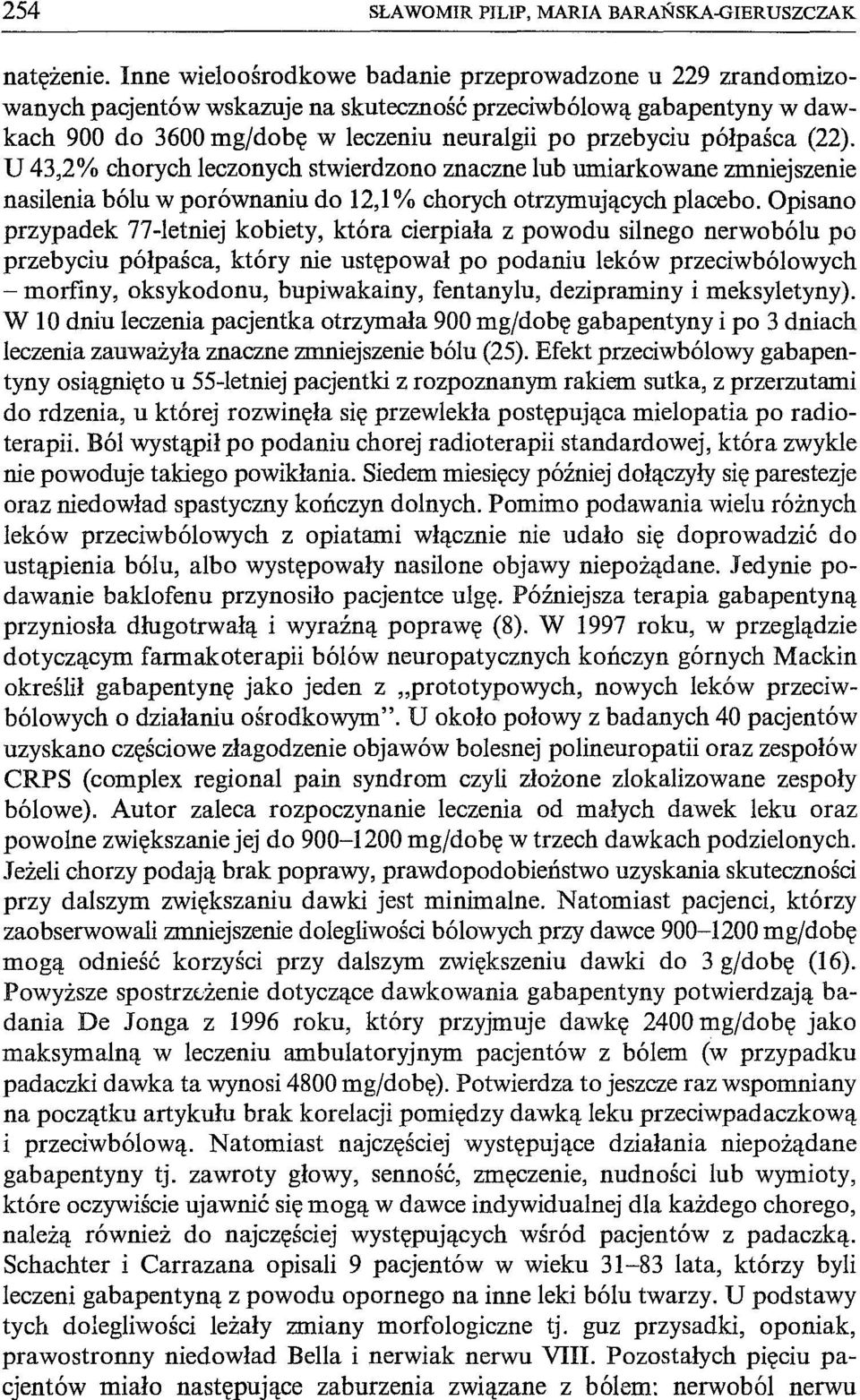 (22). U 43,2% chorych leczonych stwierdzono znaczne lub umiarkowane zmniejszenie nasilenia bólu w porównaniu do 12,1 % chorych otrzymujących placebo.