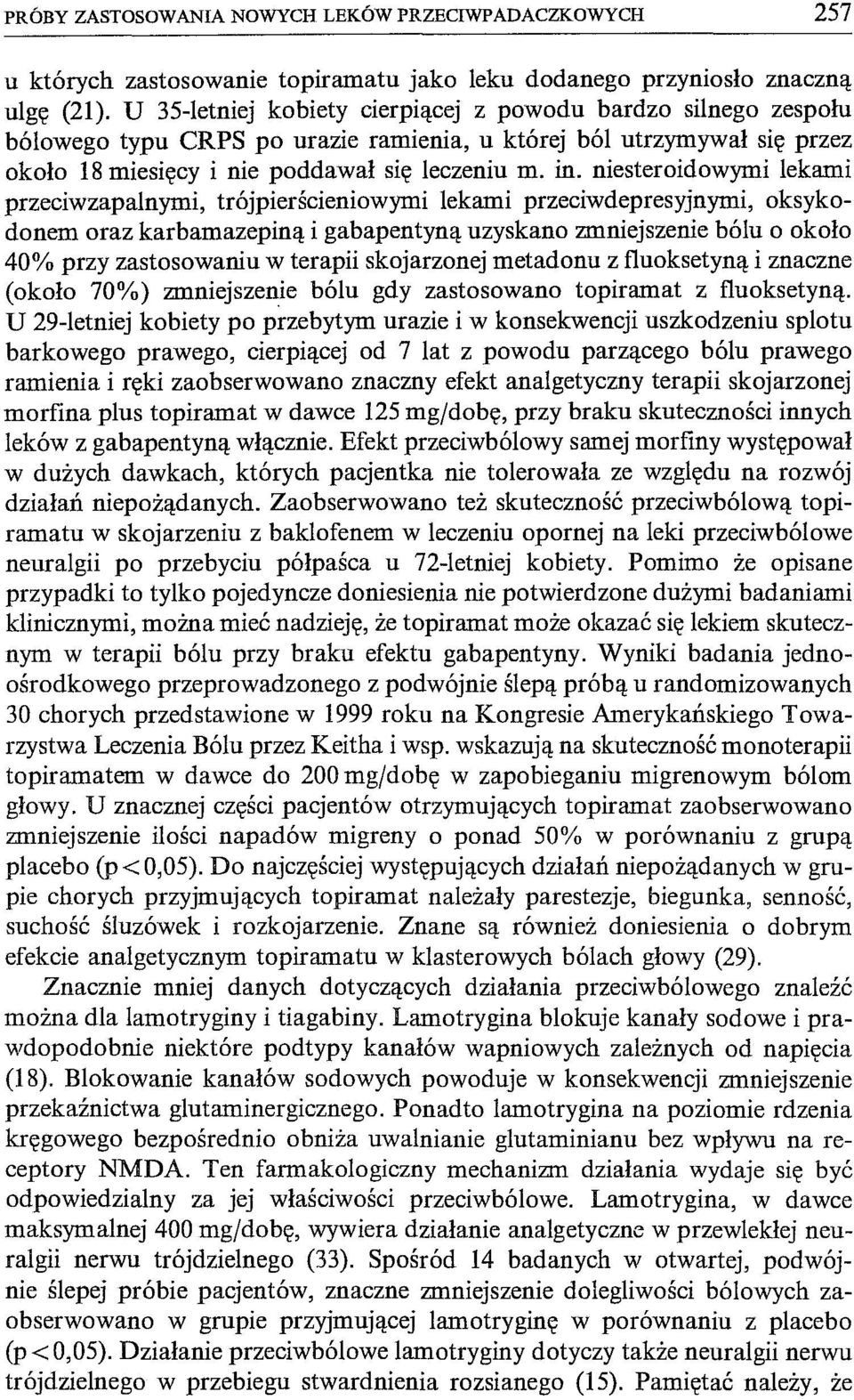 niesteroidowymi lekami przeciwzapalnymi, trójpierścieniowymi lekami przeciwdepresyjnymi, oksykodonem oraz karbamazepiną i gabapentyną uzyskano zmniejszenie bólu o około 40% przy zastosowaniu w