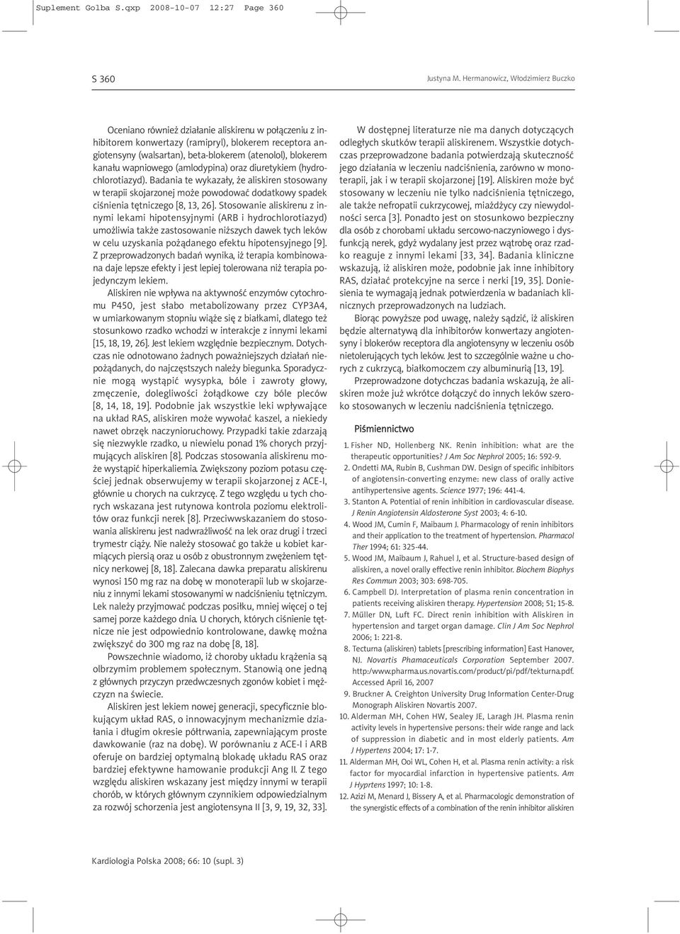 kanału wapniowego (amlodypina) oraz diuretykiem (hydrochlorotiazyd). Badania te wykazały, że aliskiren stosowany w terapii skojarzonej może powodować dodatkowy spadek ciśnienia tętniczego [8, 13, 26].