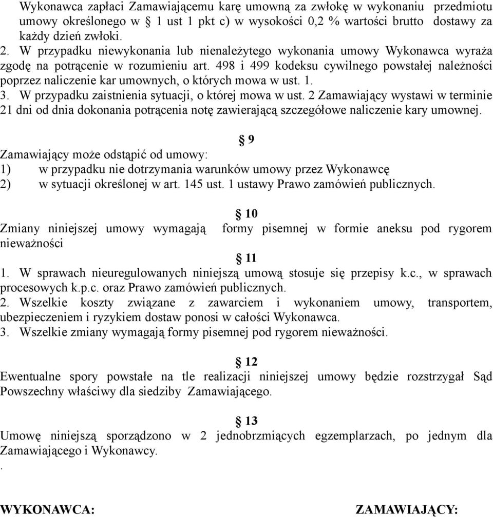 498 i 499 kodeksu cywilnego powstałej należności poprzez naliczenie kar umownych, o których mowa w ust. 1. 3. W przypadku zaistnienia sytuacji, o której mowa w ust.