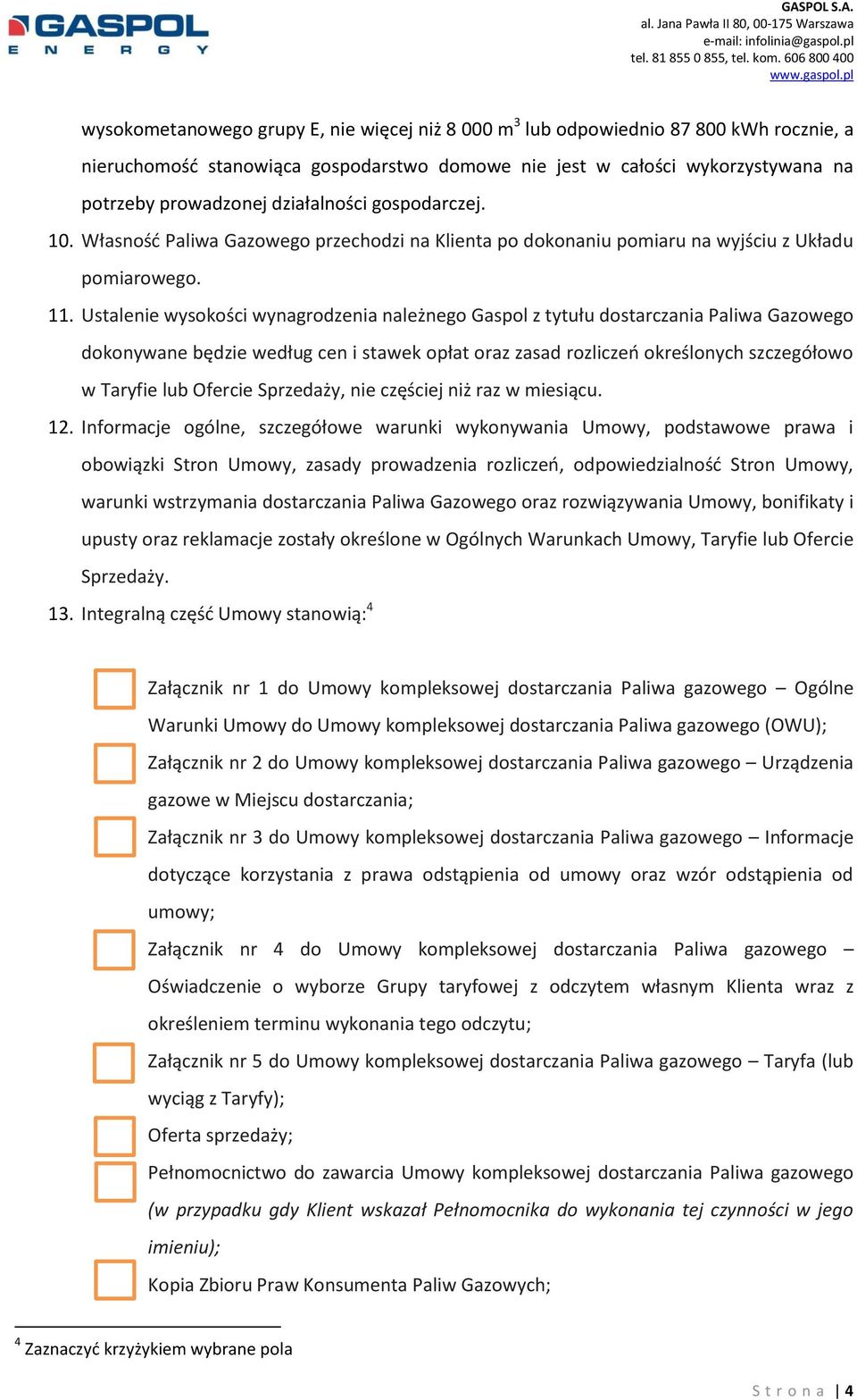 Ustalenie wysokości wynagrodzenia należnego Gaspol z tytułu dostarczania Paliwa Gazowego dokonywane będzie według cen i stawek opłat oraz zasad rozliczeń określonych szczegółowo w Taryfie lub Ofercie