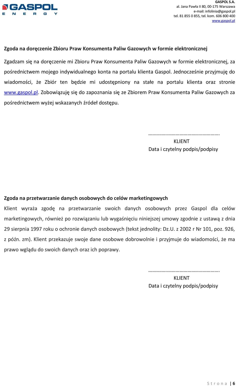 Zobowiązuję się do zapoznania się ze Zbiorem Praw Konsumenta Paliw Gazowych za pośrednictwem wyżej wskazanych źródeł dostępu.