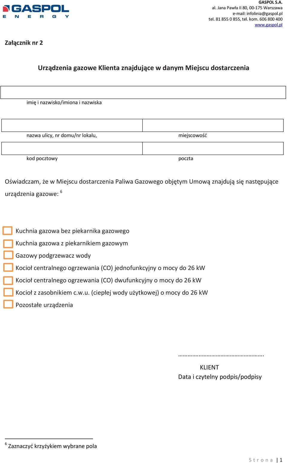 piekarnikiem gazowym Gazowy podgrzewacz wody Kocioł centralnego ogrzewania (CO) jednofunkcyjny o mocy do 26 kw Kocioł centralnego ogrzewania (CO)