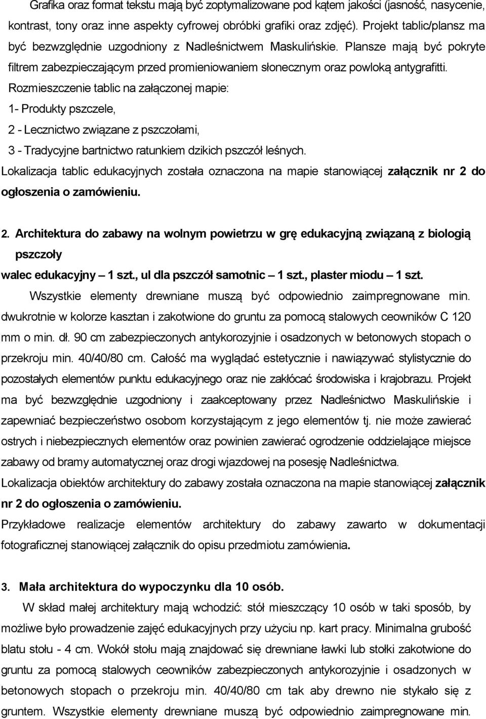 Rozmieszczenie tablic na załączonej mapie: 1- Produkty pszczele, 2 - Lecznictwo związane z pszczołami, 3 - Tradycyjne bartnictwo ratunkiem dzikich pszczół leśnych.