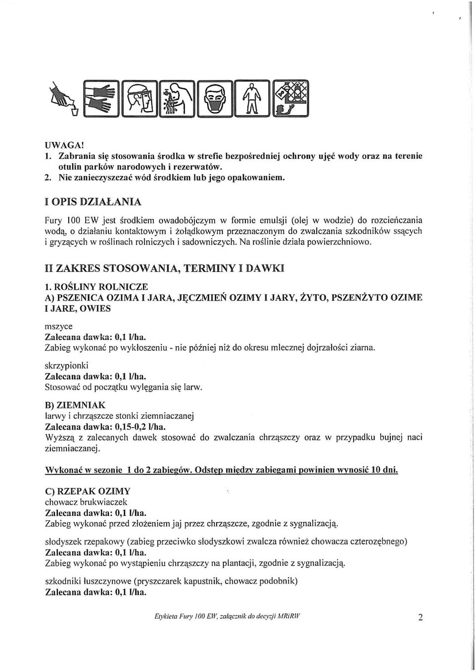 gryzących w roślinach rolniczych i sadowniczych. Na roślinie działa powierzchniowo. II ZAKRES STOSOWANIA, TERMINY I DAWKI 1.