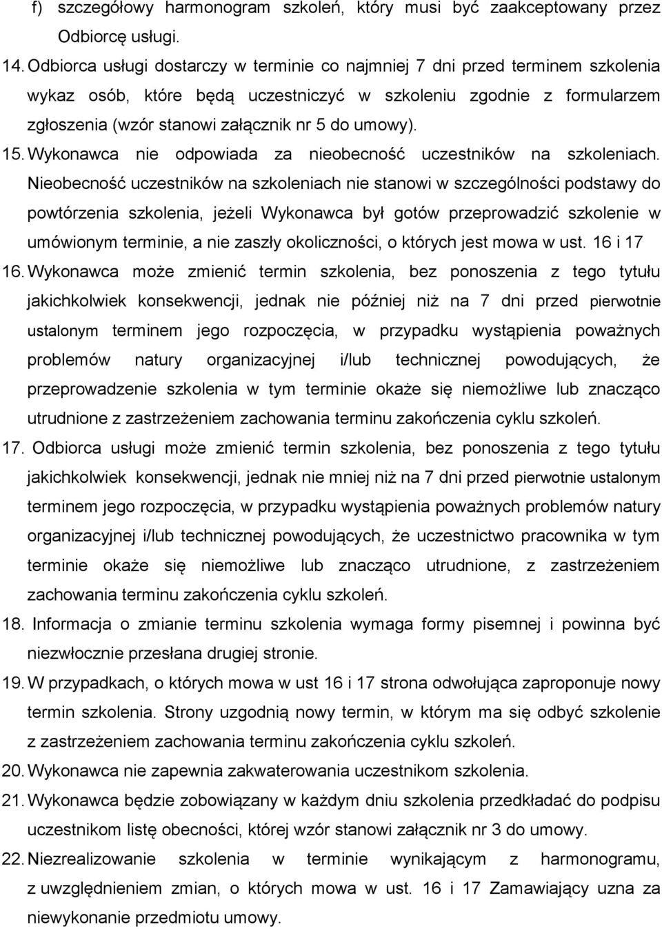 15. Wykonawca nie odpowiada za nieobecność uczestników na szkoleniach.