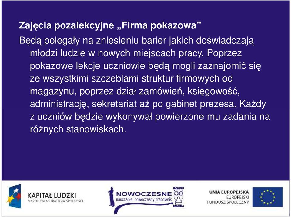 Poprzez pokazowe lekcje uczniowie będą mogli zaznajomić się ze wszystkimi szczeblami struktur firmowych