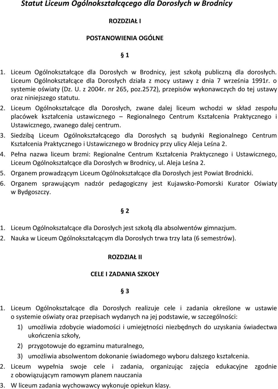 2572), przepisów wykonawczych do tej ustawy oraz niniejszego statutu. 2.